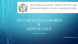 2017 AICLA (VIC) AWARDS
&
ANNUAL GALA
SPONSORSHIP OVERVIEW
APPLICATIONS CLOSE 15/09/2017
 