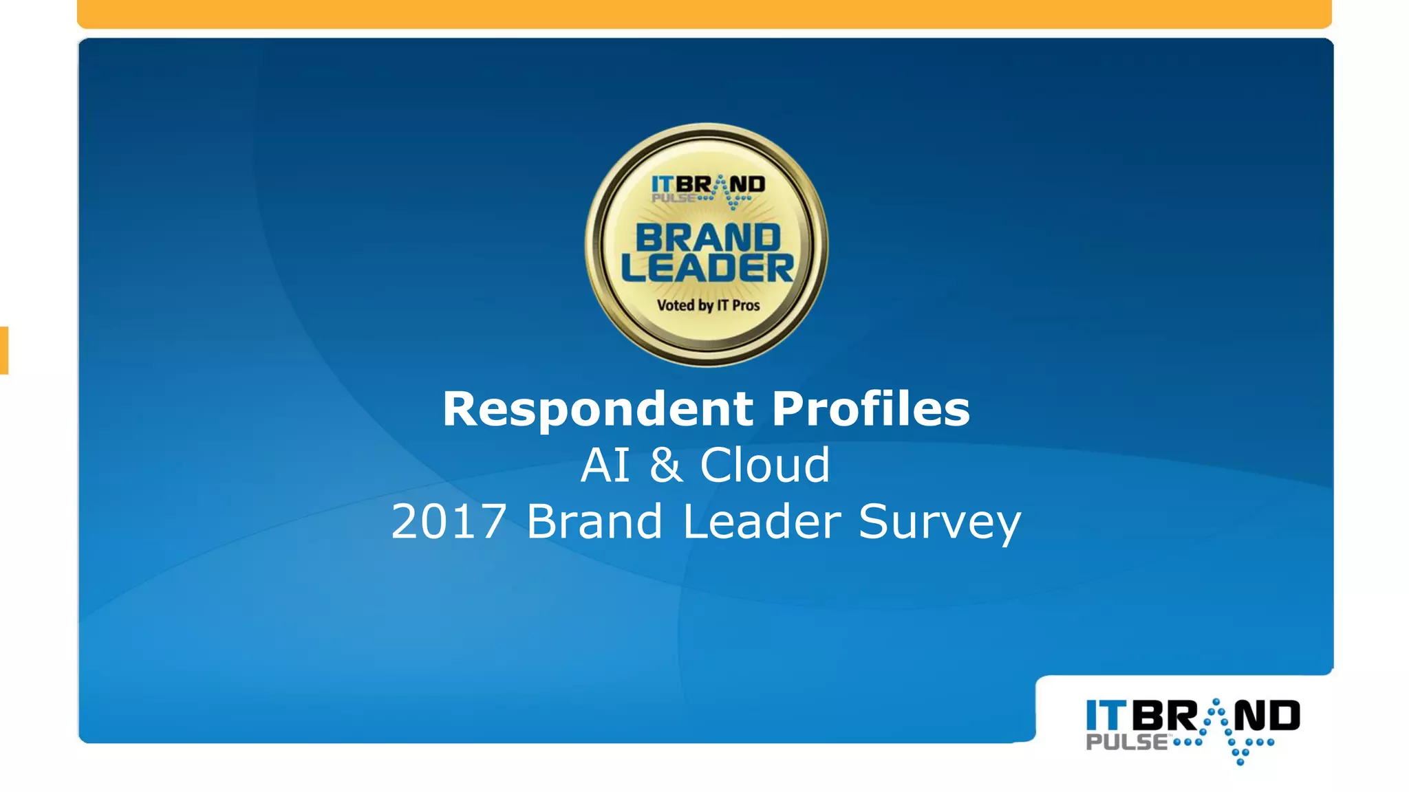 Respondent Profiles
AI and Cloud
2017 Brand Leader Survey
 