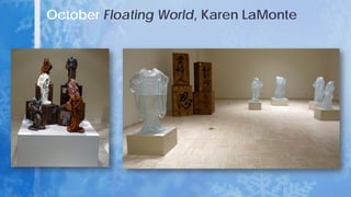 October Floating World, Karen LaMonte
 