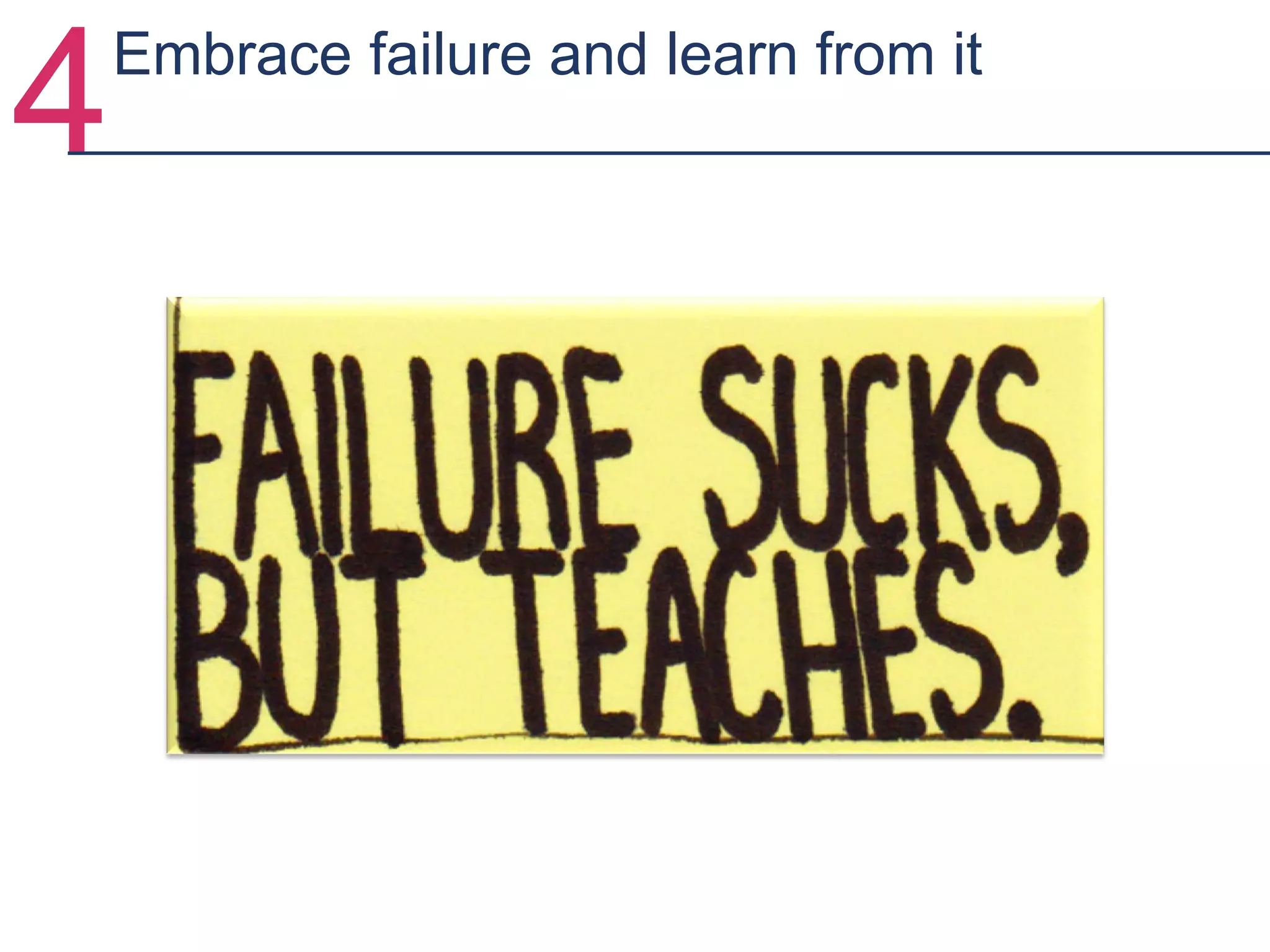 4Embrace failure and learn from it
 