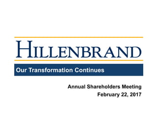 Our Transformation Continues
Annual Shareholders Meeting
February 22, 2017
 