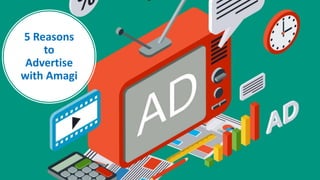 5 Reasons
to
Advertise
with Amagi
 
