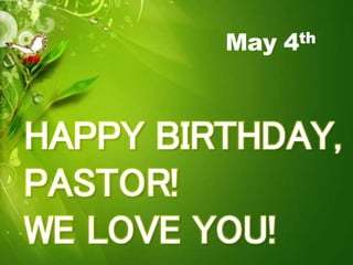 HAPPY BIRTHDAY,
PASTOR!
WE LOVE YOU!
May 4th
 