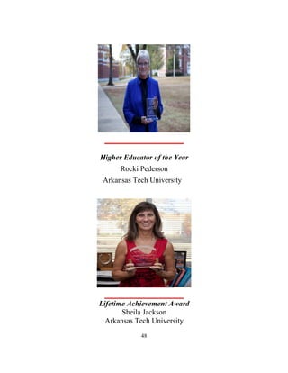 48
_____________________
Higher Educator of the Year
Rocki Pederson
Arkansas Tech University
_____________________
Lifetime Achievement Award
Sheila Jackson
Arkansas Tech University
 