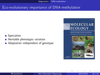 Epigenomics DNA methylation
Eco-evolutionary importance of DNA-methylation
Speciation
Heritable phenotypic variation
Adaptation independant of genotype
@AJueterbock Next Generation Sequencing 2017-03-01 19 / 43
 