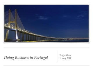Doing Business in Portugal
Tiago Alves
11 Aug 2017
 