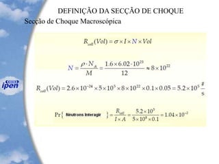 DEFINIÇÃO DA SECÇÃO DE CHOQUE
Secção de Choque Macroscópica
 
