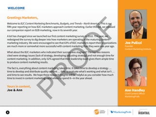 WELCOME
Greetings Marketers,
Welcome to B2C Content Marketing Benchmarks, Budgets, and Trends—North America. This is our
fifth year reporting on how B2C marketers approach content marketing. Earlier this fall, we released
our companion report on B2B marketing, now in its seventh year.
A lot has changed since we launched our first content marketing survey in 2010. This year, we
redesigned the survey to dig deeper into how marketers are operating in the maturing content
marketing industry. We were encouraged to see that 63% of B2C marketers report their organizations
are much more or somewhat more successful with content marketing than they were one year ago.
What about the B2C marketers who indicated their success was stagnant? The top two reasons
cited were strategy issues (lack of strategy, developing/adjusting strategy) and not enough time for
content marketing. In addition, only 52% agreed that their leadership team gives them ample time
to produce content marketing results.
The fact is, everything about content marketing takes time. It takes time to develop a strategy …
time to develop and distribute quality content … time to evaluate what’s working and what isn’t …
and time to see results. We hope these research insights will be helpful as you consider how much
time to invest in content marketing—and where to spend it—in the year ahead.
Yours in content,
Joe & Ann
Joe Pulizzi
Founder
Content Marketing Institute
Ann Handley
Chief Content Officer
MarketingProfs
3
SPONSORED BY
 