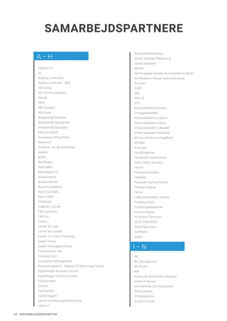 24 UDDANNELSESBAROMETER
2Master IT
A2
Aalborg Universitet
Aarhus Universitet - BSS
AIS Sprog
AKTI-Kommunikation
Alectia
Altox
AM Gruppen
AN Group
ArbejdsmiljC8centret
ArbejdsmiljC8eksperten
ArbejdsmiljC8gruppen
AROS KURSER
Assistance HR partners
Attenzion
Attractor - en del af Mannaz
Avidenz
Berlitz
BestBrains
BestTellers
Bjerregaard UC
Board Assure
Bureau Veritas
Business Institute
Byens Ejendom
Børns Vilkår
CADXpert
Callesen Consult
CBS Executive
CBS HD
Cektos
Center for Lean
Center for Ledelse
Center for Positiv Psykologi
Coach Focus
Coach Kompagniet Århus
Commitment Lab
Compass NLC
Connection Management
Connie Kragelund - Relation & Tilknytnings Coach
Copenhagen Business School
Copenhagen Coaching Center
Cphbusiness
Crecea
DambyHahn
Dansk Byggeri
Dansk Familieterapeutisk Institut
Dansk IT
Dansk Markedsføring
Dansk Selskabs Rådgivning
Dansk Standard
DEKRA
Det Kongelige Danske Kunstakademis Skoler
for Arkitektur, Design og Konservering
Discover
DJØF
DM
DNV GL
DTU
EmpowerMind Danmark
Enneagramstedet
Erhvervsakademi Aarhus
Erhvervsakademi Dania
Erhvervsakademi Lillebælt
Erhvervsakademi MidtVest
Erhvervsskolen Nordsjælland
eSmiley
e-stimate
ExcelEksperten
Facilitators International
Falck Safety Services
Feicon
Ferskvandscentret
Filadelfia
Financial Training Partner
Fitness Institute
Flecta
Folkeuniversitetet i Aarhus
Forebyg Stress
Forsikringsakademiet
Fortuna Kurser
FYI Events Denmark
GEJSTGRUPPEN
Global Denmark
Gottleben
Grow2
IBC
IBL Sprogservice
IIH Nordic
IME
Institut for Dynamisk Lederskab
Institut Francais
International Communication
ISO-Academy
IT-Kompetence
Itucation kurser
I – N
A – H
SAMARBEJDSPARTNERE
 
