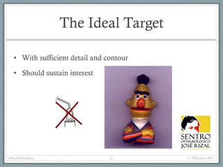 The Ideal Target
• With sufficient detail and contour
• Should sustain interest
#BasicMotilityExam (c) APSantiago 201731
 