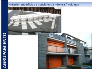 • relación superficie de transferencia térmica / volumenAGRUPAMIENTO
 