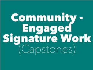 Community -
Engaged
Signature Work
(Capstones)
 