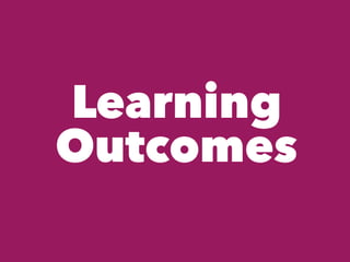 Learning
Outcomes
 