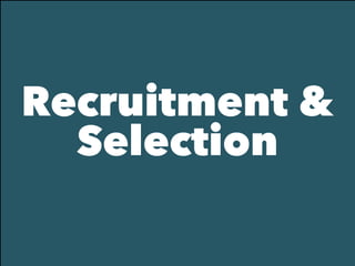 Recruitment &
Selection
 