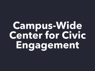 Campus-Wide
Center for Civic
Engagement
 