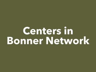 Centers in
Bonner Network
 