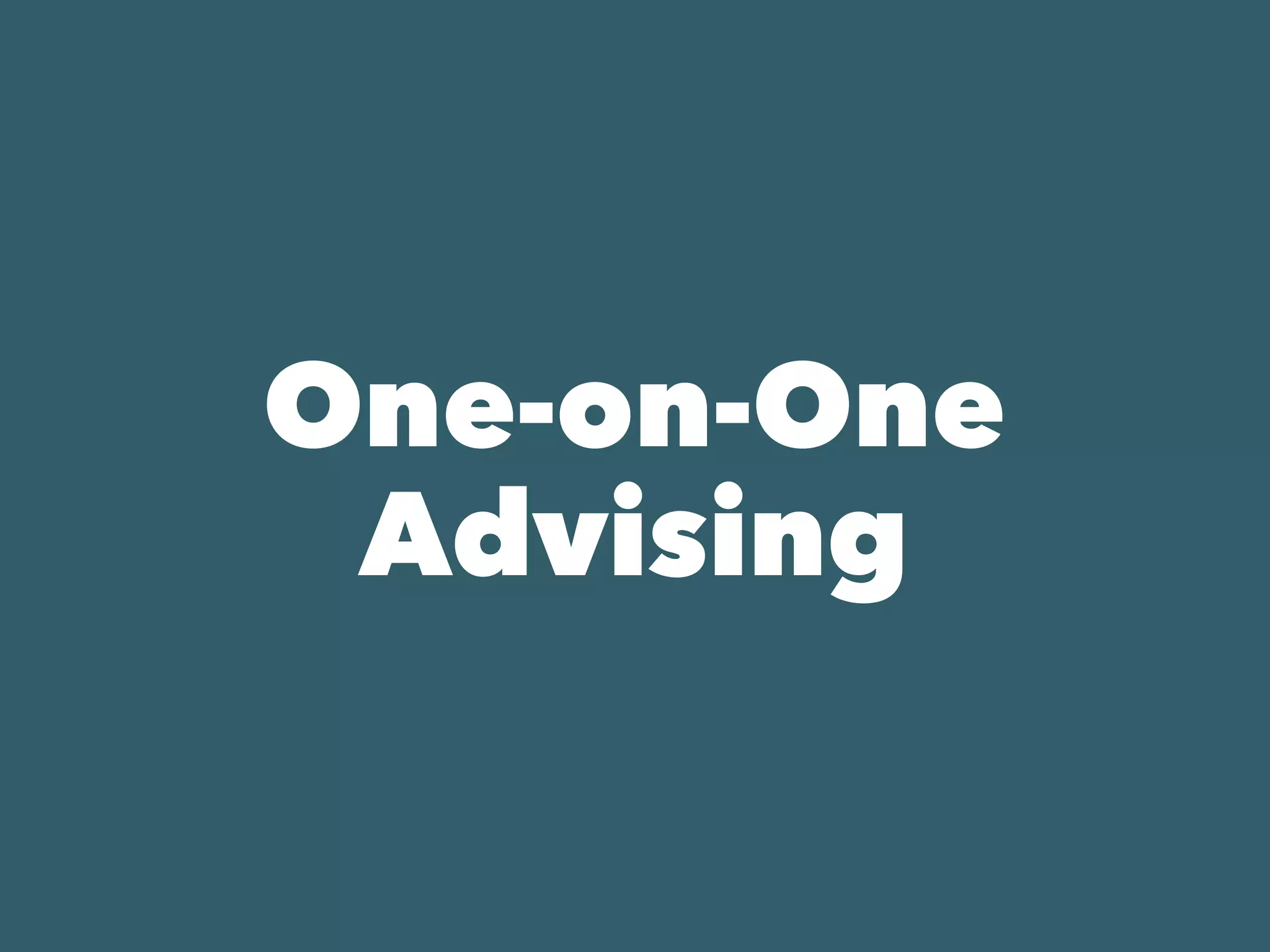 One-on-One
Advising
 