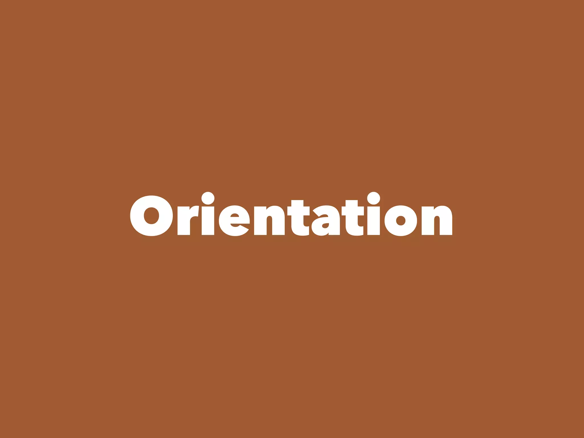 Orientation
 