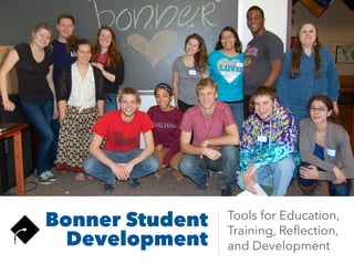 Bonner Student
Development
Tools for Education,
Training, Reﬂection,
and Development
 
