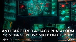ANTI TARGERED ATTACK PLATAFORM
PLATAFORMA CONTRA ATAQUES DIRECIONADOS
 