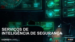 SERVIÇOS DE
INTELIGÊNCIA DE SEGURANÇA
 