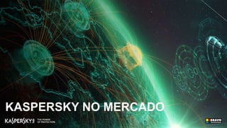 KASPERSKY NO MERCADO
 