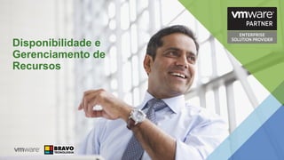 Disponibilidade e
Gerenciamento de
Recursos
 