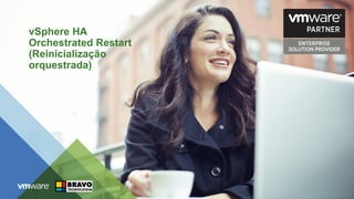 vSphere HA
Orchestrated Restart
(Reinicialização
orquestrada)
 