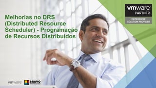 Melhorias no DRS
(Distributed Resource
Scheduler) - Programação
de Recursos Distribuidos
 