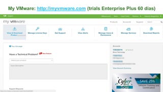 My VMware: http://myvmware.com (trials Enterprise Plus 60 dias)
62
 