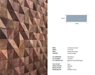 WOOD			 reclaimed rozewood
SOURCE			 root wood
TONES	 		purple, pink orange
FINISHING	 	 smooth sanding
TILE DIMENSIONS		 600*200mm
TILE THICKNESS		 20-30mm
TILE CONSTRUCTION	 glued on 15mm MDF backer
TILES PER BOX		 8 pcs
SURFACE PER BOX		 0,96 sqm
WEIGHT PER BOX		 18 kg
DIMENSIONS BOX		 600*400*135mm
600mm
200mm
 