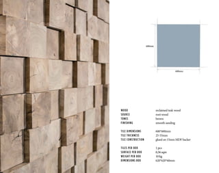 WOOD			 reclaimed teak wood
SOURCE			 root wood
TONES	 		brown
FINISHING		 smooth sanding
TILE DIMENSIONS		 600*600mm
TILE THICKNESS		 25-55mm
TILE CONSTRUCTION	 glued on 15mm MDF backer
TILES PER BOX		 1 pcs
SURFACE PER BOX		 0,36 sqm
WEIGHT PER BOX		 10 kg
DIMENSIONS BOX		 620*620*60mm
600mm
600mm
 