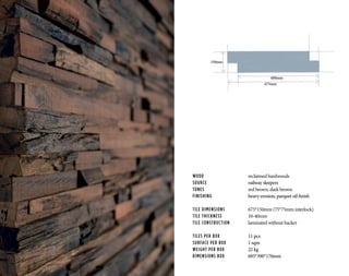 WOOD			 reclaimed hardwoods
SOURCE			 railway sleepers
TONES	 		red brown, dark brown
FINISHING		 heavy erosion, parquet oil finish
TILE DIMENSIONS		 675*150mm (75*75mm interlock)
TILE THICKNESS		 10-40mm
TILE CONSTRUCTION	 laminated without backer
TILES PER BOX		 11 pcs
SURFACE PER BOX		 1 sqm
WEIGHT PER BOX		 22 kg
DIMENSIONS BOX		 695*390*170mm
675mm
600mm
150mm
 