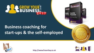 Business coaching for
start-ups & the self-employed
http://www.fraserhay.co.uk
 