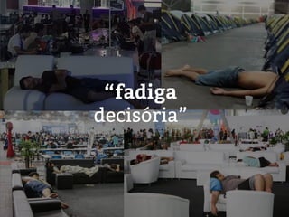 “fadiga
decisória”
 