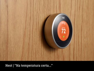 Nest | “Na temperatura certa...”
 