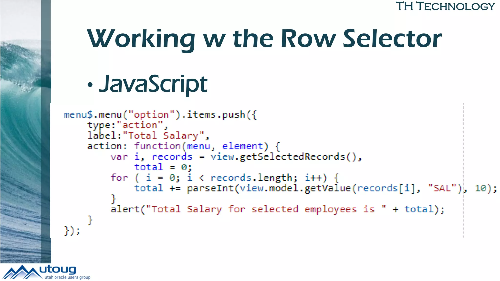 TH Technology
Working w the Row Selector
• JavaScript
 