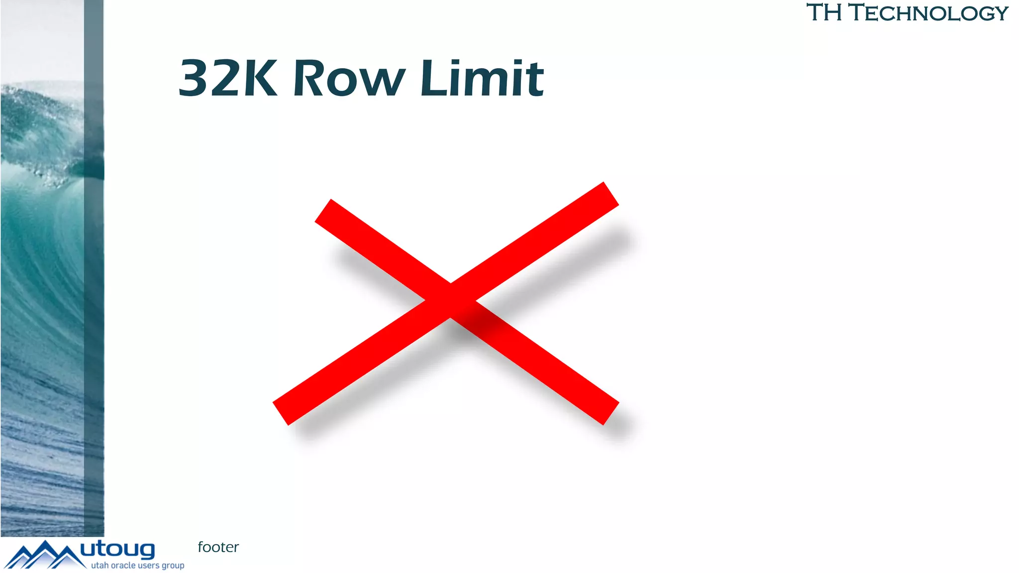 TH Technology
32K Row Limit
footer
 
