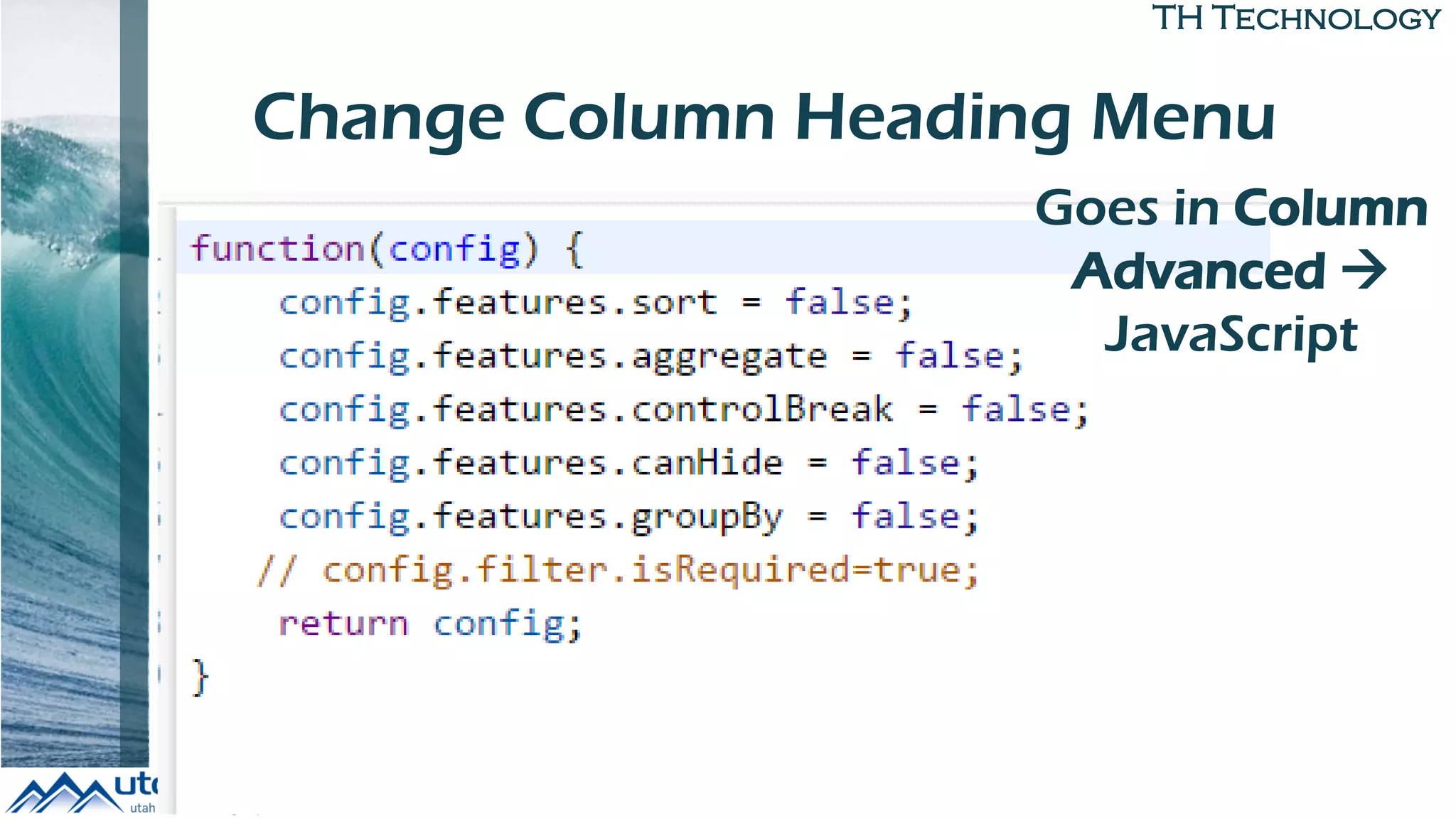 TH Technology
Change Column Heading Menu
Goes in Column
Advanced 
JavaScript
 