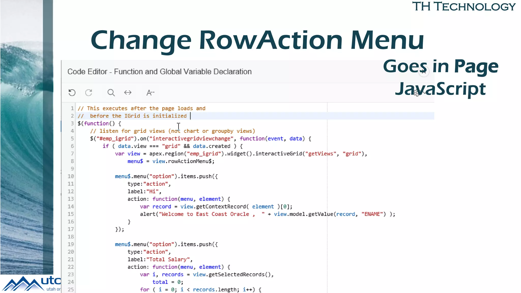 TH Technology
Change RowAction Menu
Goes in Page
JavaScript
 