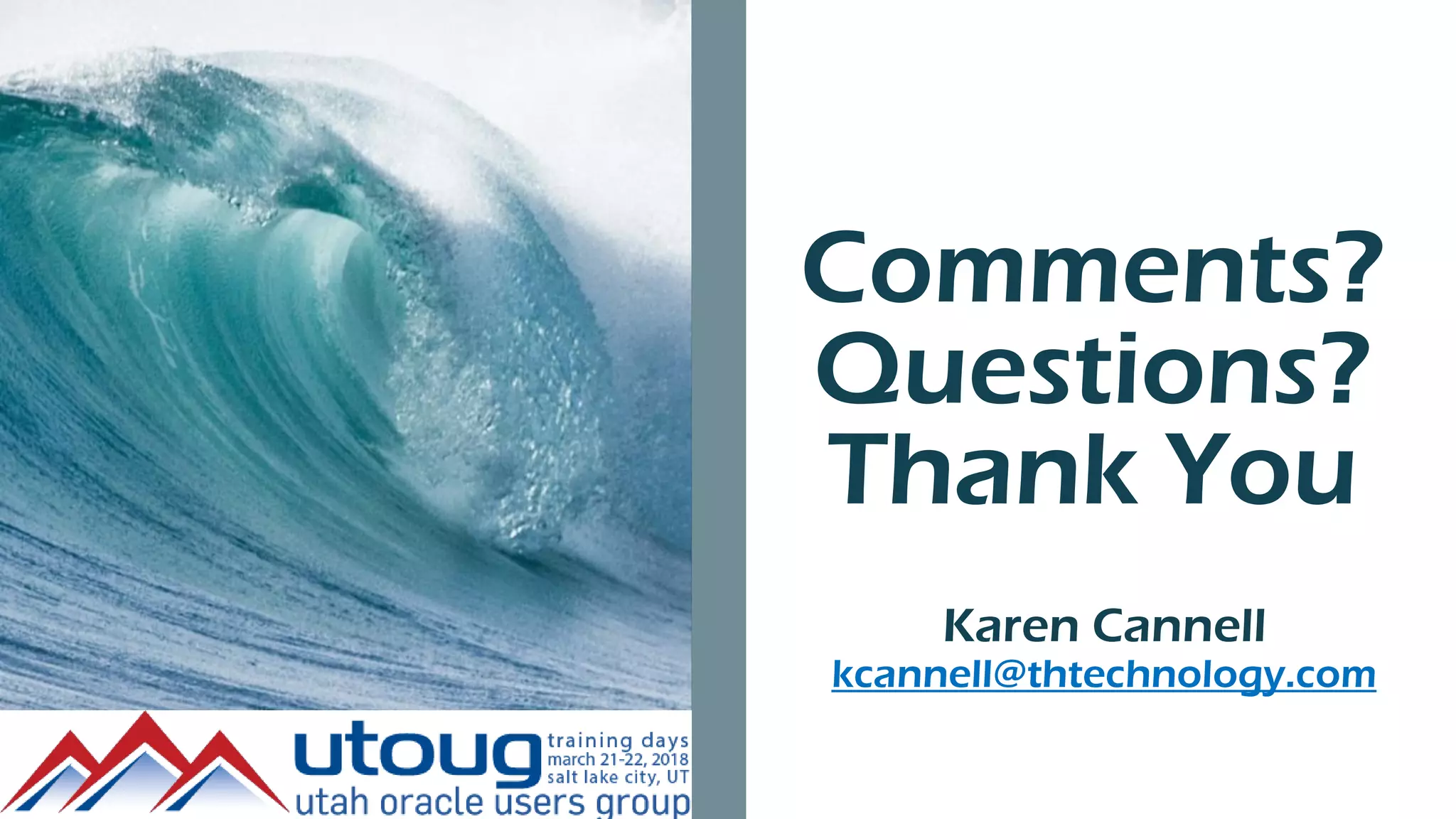 Comments?
Questions?
Thank You
Karen Cannell
kcannell@thtechnology.com
 