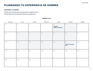 PREPARACIÓN
PLANEANDO TU EXPERIENCIA DE SOMBRA
Utiliza este calendario para programar la logística de tu
Día de Sombra y l...