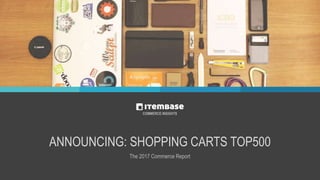 www.itembase.com
ANNOUNCING: SHOPPING CARTS TOP500
The 2017 Commerce Report
COMMERCE INSIGHTS
 