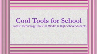 Cool Tools for School
Latest Technology Tools for Middle & High School Students
 