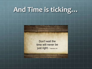 And Time is ticking…
 