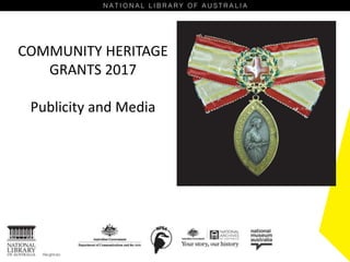 COMMUNITY HERITAGE
GRANTS 2017
Publicity and Media
 