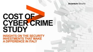 COST OF
CYBER CRIME
STUDY
INSIGHTS ON THE SECURITY
INVESTMENTS THAT MAKE
A DIFFERENCE IN ITALY
 