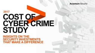 COST OF
CYBER CRIME
STUDY
INSIGHTS ON THE
SECURITY INVESTMENTS
THAT MAKE A DIFFERENCE
2017
 