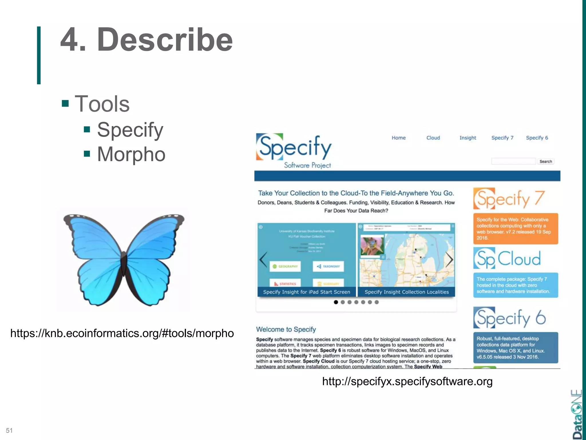 4. Describe
51
 Tools
 Specify
 Morpho
https://knb.ecoinformatics.org/#tools/morpho
http://specifyx.specifysoftware.org
 