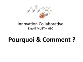 Innovation Collaborative
Electif MUST – HEC
Pourquoi & Comment ?
 
